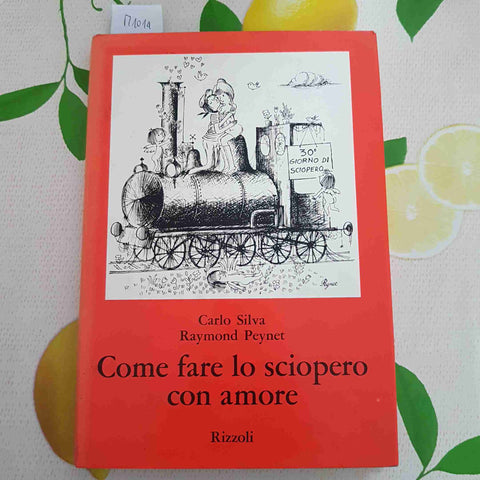 COME FARE LO SCIOPERO CON AMORE - CARLO SILVA, RAYMOND PEYNET - RIZZOLI - 1971