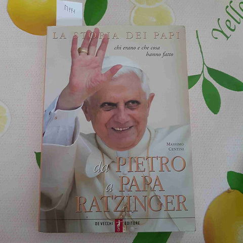 DA PIETRO A PAPA RATZINGER - LA STORIA DEI PAPI - DE VECCHI - 2005