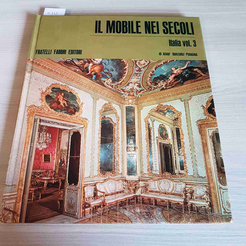 IL MOBILE NEI SECOLI ITALIA VOL. 3 - GONZALEZ PALACIOS 1969 FRATELLI FABBRI