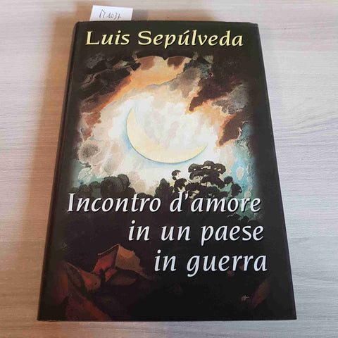 INCONTRO D'AMORE IN UN PAESE DI GUERRA - LUIS SEPULVEDA - MONDOLIBRI - 2001