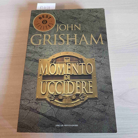 IL MOMENTO DI UCCIDERE - JOHN GRISHAM - MONDADORI - 2003