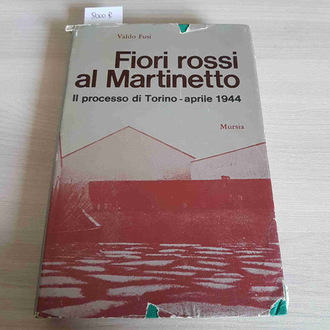 FIORI ROSSI AL MARTINETTO IL PROCESSO DI TORINO APRILE 1944 - VALDO FUSI - 1975