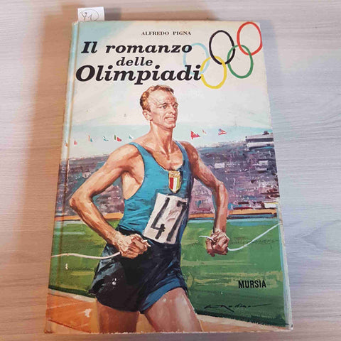 IL ROMANZO DELLE OLIMPIADI - ALFREDO PIGNA - MURSIA 1965 storia delle olimpiadi