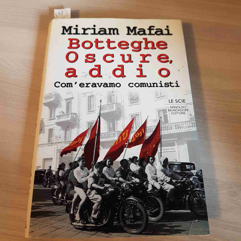 BOTTEGHE OSCURE, ADDIO COM'ERAVAMO COMUNISTI 1°ed. MIRIAM MAFAI 1996 MONDADORI