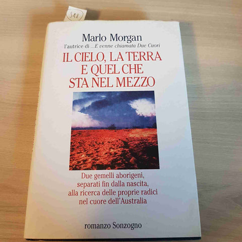 IL CIELO, LA TERRA E QUEL CHE STA IN MEZZO - MARLO MORGAN 1°ediz. SONZOGNO 1998