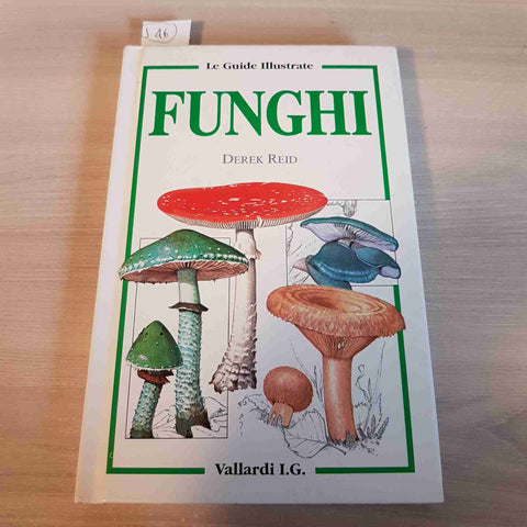 FUNGHI - LE GUIDE ILLUSTRATE - DEREK REID - VALLARDI - 1994