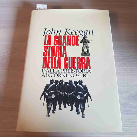 LA GRANDE STORIA DELLA GUERRA - DALLA PREISTORIA AI GIORNI NOSTRI - JOHN KEEGAN