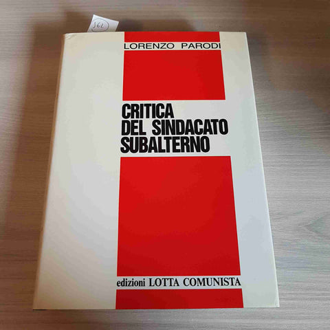 CRITICA DEL SINDACATO SUBALTERNO - LORENZO PARODI - LOTTA COMUNISTA - 1988