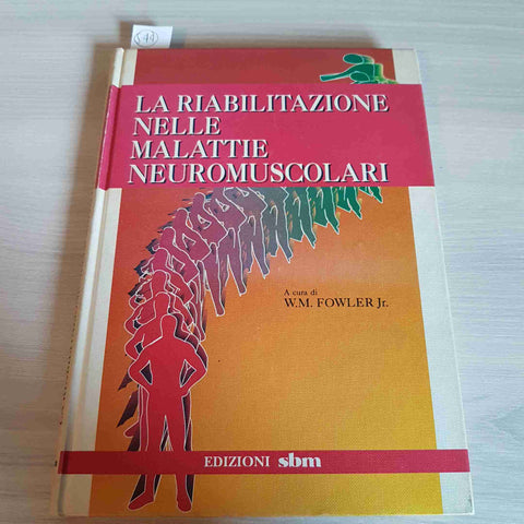 LA RIABILITAZIONE NELLE MALATTIE NEUROMUSCOLARI - FOWLER - SBM - 1994