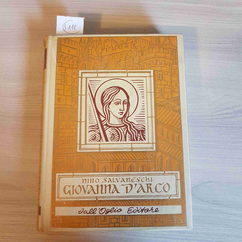 GIOVANNA D'ARCO - NINO SALVANESCHI - DALL'OGLIO EDITORE - 1963