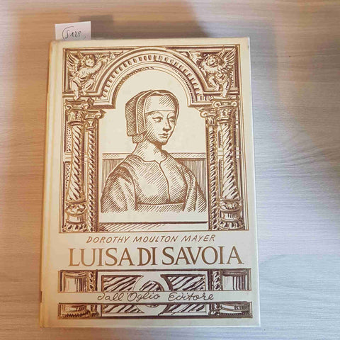 LUISA DI SAVOIA - DOROTHY MOULTON MAYER - DALL'OGLIO EDITORE - 1968