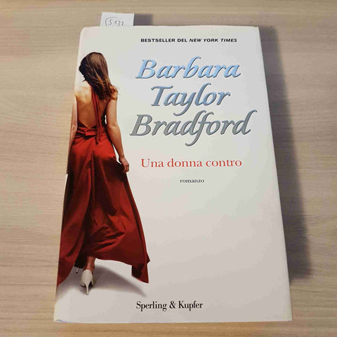 UNA DONNA CONTRO - BARBARA TAYLOR BRADFORD 1°edizione SPERLING & KUPFER 2010