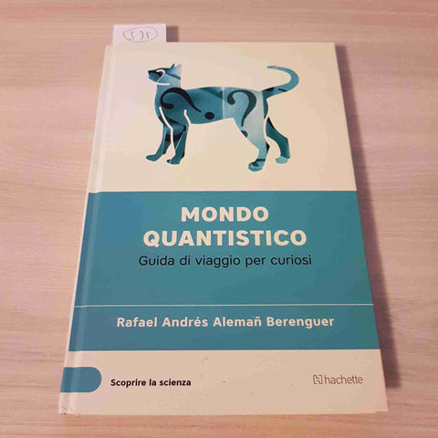 MONDO QUANTISTICO - RAFAEL ALEMAN BERENGUER - SCOPRIRE LA SCIENZA - HACHETTE