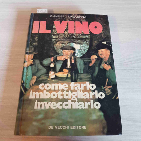 IL VINO COME FARLO IMBOTTIGLIARLO INVECCHIARLO - GIANPIERO MALASPINA - DE VECCHI