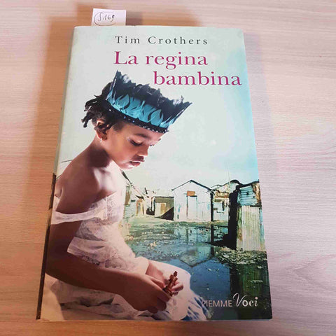 LA REGINA BAMBINA - TIM CROTHERS - PIEMME - 2013 prima edizione