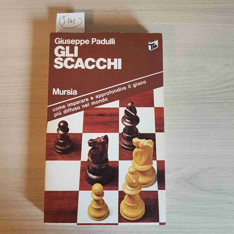 GLI SCACCHI - GIUSEPPE PADULLI - MURSIA - 1978