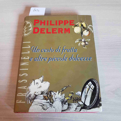 UN CESTO DI FRUTTA E ALTRE PICCOLE DOLCEZZE - PHILIPPE DELERM - FRASSINELLI-1999