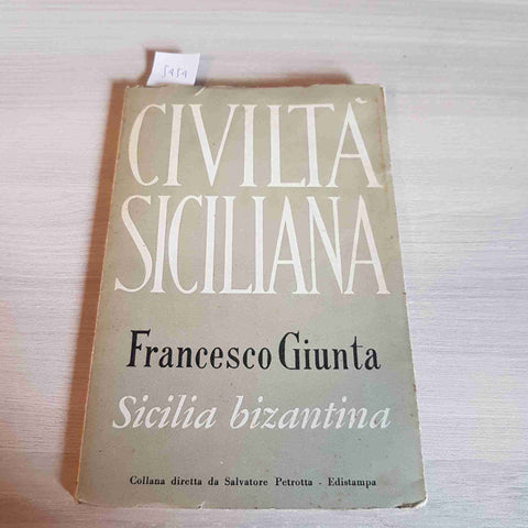 CIVILTA' SICILIANA - SICILIA BIZANTINA - FRANCESCO GIUNTA - EDISTAMPA - 1962