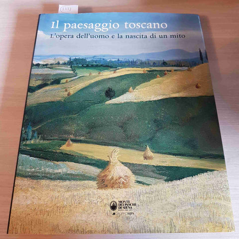 IL PAESAGGIO TOSCANO L'OPERA DELL'UOMO E LA NASCITA DI UN MITO monte paschi si