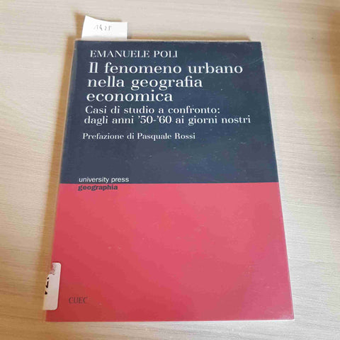 IL FENOMENO URBANO NELLA GEOGRAFIA ECONOMICA - EMANUELE POLI - CUEC - 2012