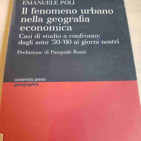 IL FENOMENO URBANO NELLA GEOGRAFIA ECONOMICA - EMANUELE POLI - CUEC - 2012