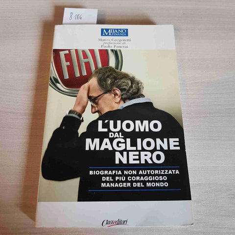 L'UOMO DAL MAGLIONE NERO Marchionne Fiat Ferrari GREGORETTI 2009 MILANO FINANZA