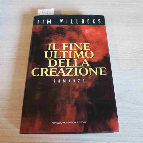 IL FINE ULTIMO DELLA CREAZIONE - TIM WILLOCKS - MONDADORI - 1995 prima edizione