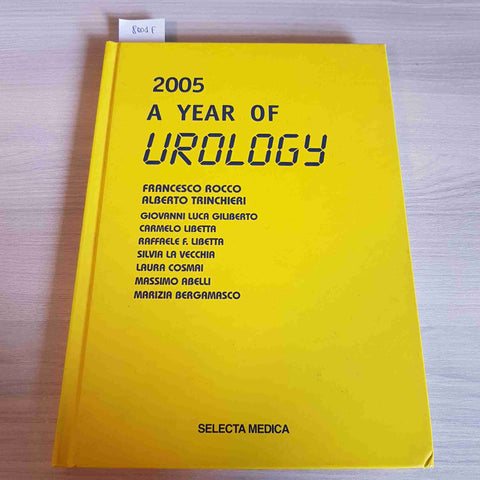 2005 A YEAR OF UROLOGY - ROCCO, TRINCHIERI - SELECTA - 2006