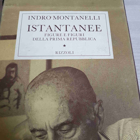 ISTANTANEE FIGURE E FIGURI PRIMA REPUBBLICA - INDRO MONTANELLI - RIZZOLI - 1994