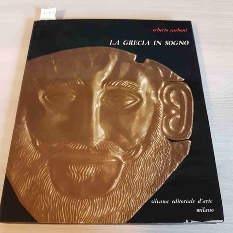 LA GRECIA IN SOGNO - ERBERTO CARBONI - SILVANA EDITORIALE - 1962