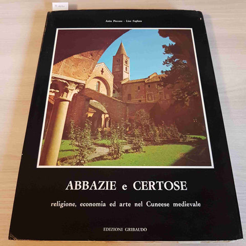 ABBAZIE E CERTOSE RELIGIONE, ECONOMIA ED ARTE NEL CUNEESE MEDIEVALE - GRIBAUDO