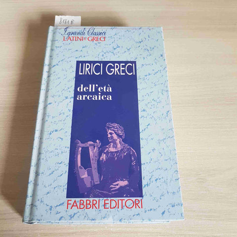 LIRICI GRECI DELL'ETA' ARCAICA - I GRANDI CLASSICI LATINI E GRECI 1995 FABBRI