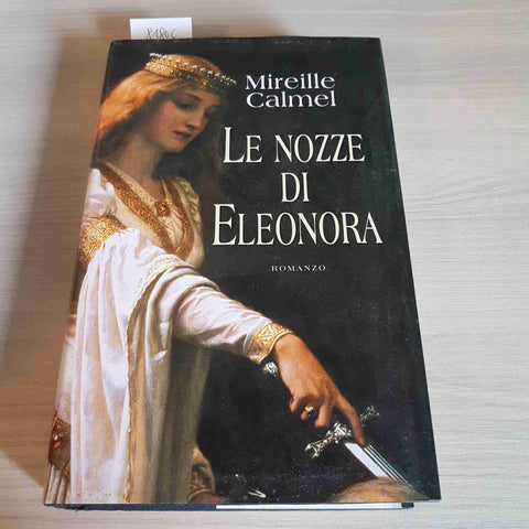 LE NOZZE DI ELEONORA - MIREILLE CALMEL - MONDOLIBRI - 2001 romanzo storico