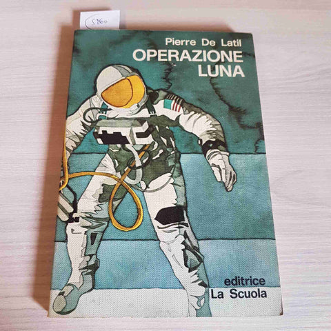 OPERAZIONE LUNA viaggio sulla luna spiegato ai ragazzi - DE LATIL 1972 LA SCUOLA