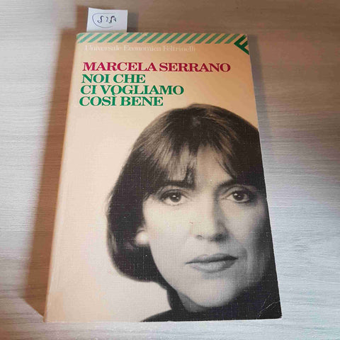 NOI CHE CI VOGLIAMO COSI' BENE - MARCELA SERRANO - FELTRINELLI - 2001