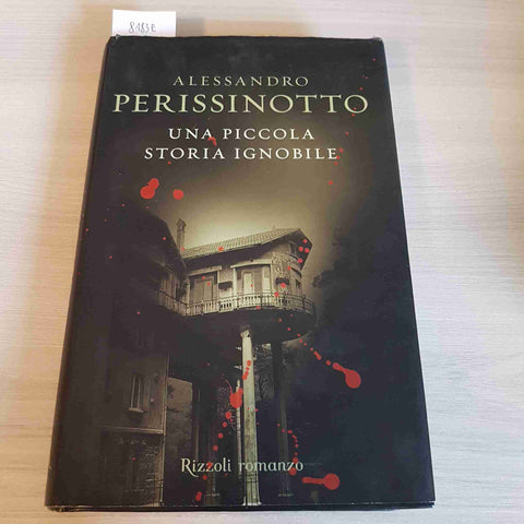 UNA PICCOLA STORIA IGNOBILE  ALESSANDRO PERISSINOTTO 2006 RIZZOLI prima edizione