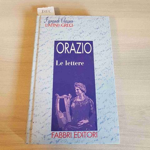 LETTERE - ORAZIO - I GRANDI CLASSICI LATINI E GRECI - FABBRI - 1995