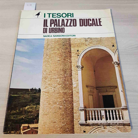 IL PALAZZO DUCALE DI URBINO - I TESORI - SADEA, SANSONI - 1969