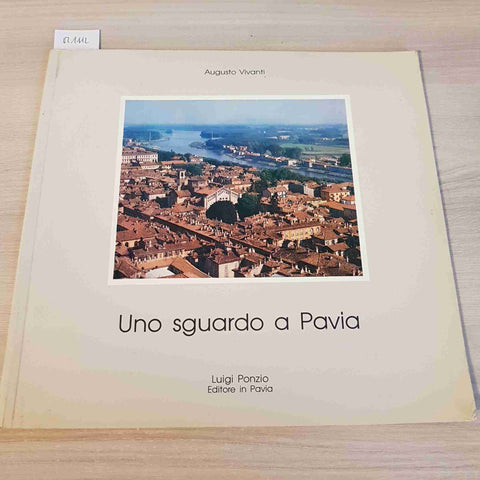 UNO SGUARDO A PAVIA - AUGUSTO VIVANTI - LUIGI PONZIO - 1983 pavese oltrepo'