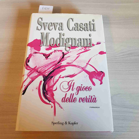 IL GIOCO DELLA VERITA' - SVEVA CASATI MODIGNANI - SPERLING & KUPFER - 2009