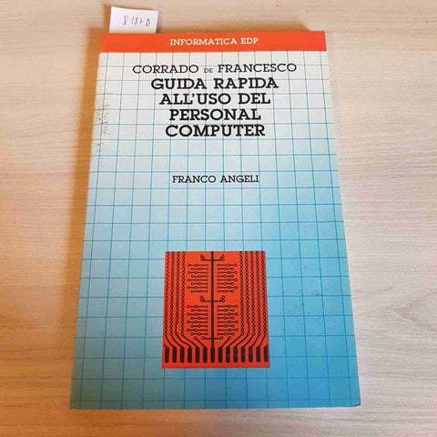 GUIDA RAPIDA ALL'USO DEL PERSONAL COMPUTER - CORRADO DE FRANCESCO-FRANCO ANGELI