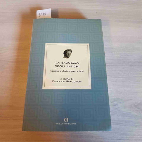 LA SAGGEZZA DEGLI ANTICHI - MASSIME E AFORISMI GRECI E LATINI - RONCORONI - 2005