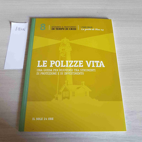 LE POLIZZE VITA 8 - RISPARMIO & INVESTIMENTI IN TEMPO DI CRISI - SOLE 24 ORE