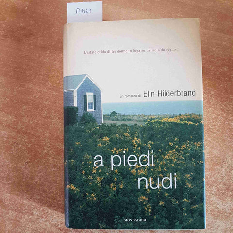 A PIEDI NUDI Elin Hilderbrand 1°edizione MONDADORI 2008 tre donne in fuga