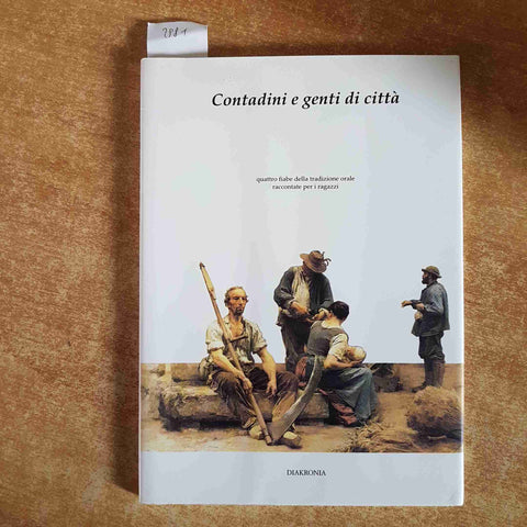 CONTADINI E GENTI DI CITTA' quattro fiabe della tradizione orale DIAKRONIA 1994