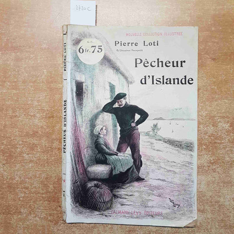 PIERRE LOTI PECHEUR D'ISLANDE Calmann Levy Editeurs NOUVELLE ILLUSTREE pessimo!