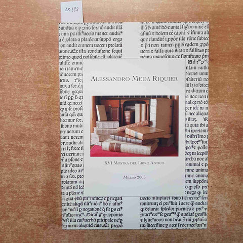 ALESSANDRO MEDA RIQUIER XVI MOSTRA DEL LIBRO ANTICO 2005 MILANO catalogo