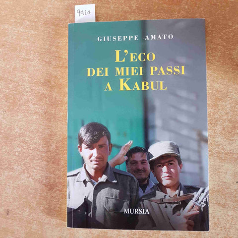 L'ECO DEI MIEI PASSI A KABUL Giuseppe Amato 2012 MURSIA afghanistan