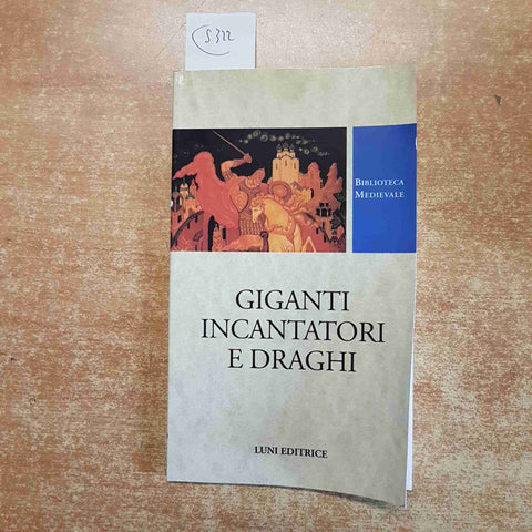 GIGANTI INCANTATORI E DRAGHI biblioteca medievale 1999 LUNI EDITRICE medioevo