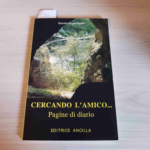 CERCANDO L'AMICO... PAGINE DI DIARIO - SALVATOR ANGELO SPANO - EDITRICE ANCILLA